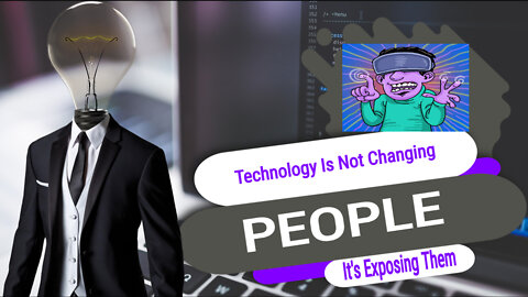 Technology Is Not Changing People, It's Exposing Them!