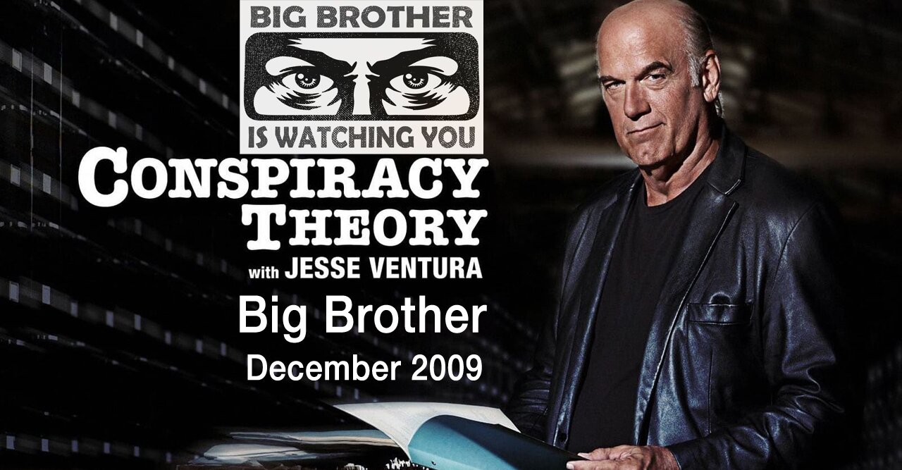 Big Brother -- Conspiracy Theory with Jesse Ventura (December, 2009)