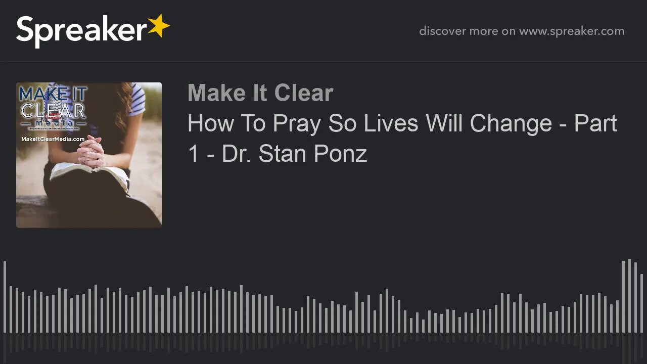 How To Pray So Lives Will Change - Part 1 - Dr. Stan Ponz