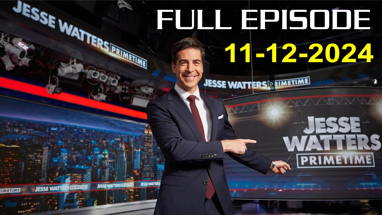 Jesse Watters Primetime (Full Episode) - 11/12/2024