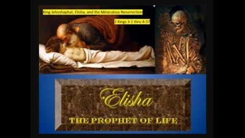 Elisha The Miracle Working Prophet, King Jehoshaphat, and the Resurrection