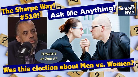 Sharpe Way # 510! Was this election about Men vs. Women? LIVE Ask Me Anything!