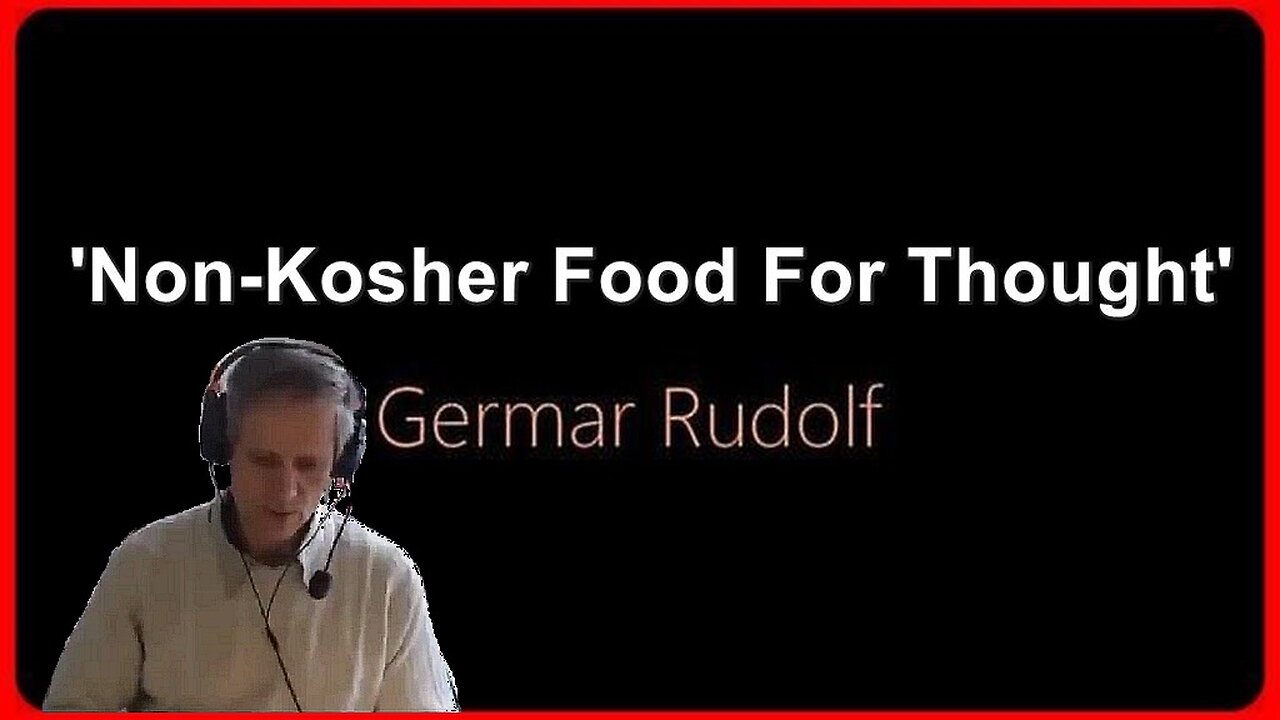 'Non-Kosher Food For Thought' • Germar Rudolf (🕞26m)