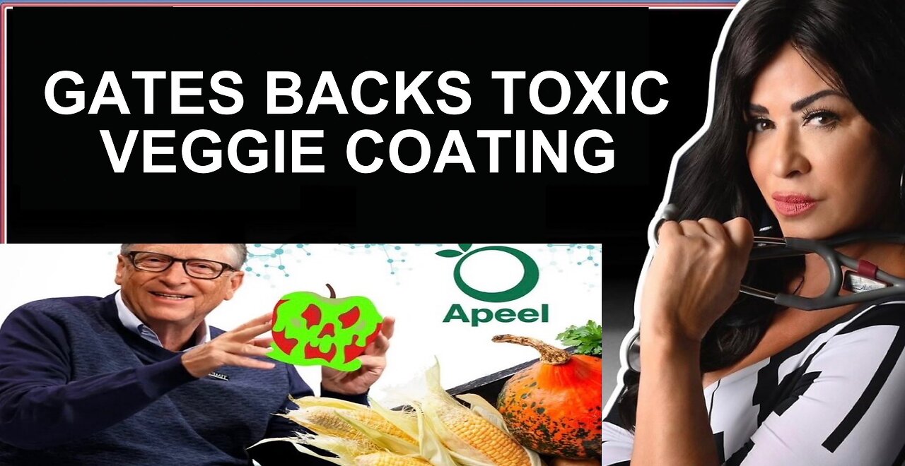 bILL GATES BACKS TOXIC APEEL FOOD COATING 04-19-23