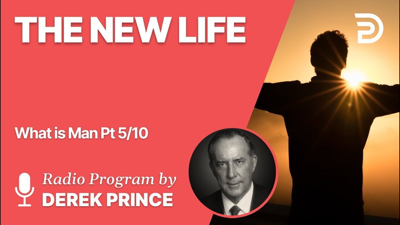 What is Man Pt 5 of 10 -The New Life - Derek Prince