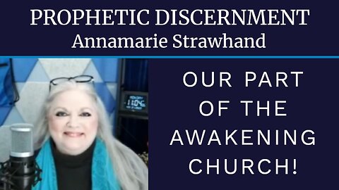 Prophetic Discernment and Our Part Of The Awakening Church!