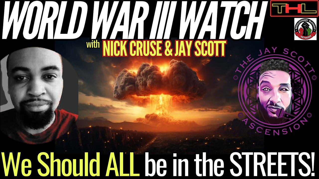 World War III Watch w Nick Cruse & Jay Scott | It's time to Protest GLOBAL Annihilation!