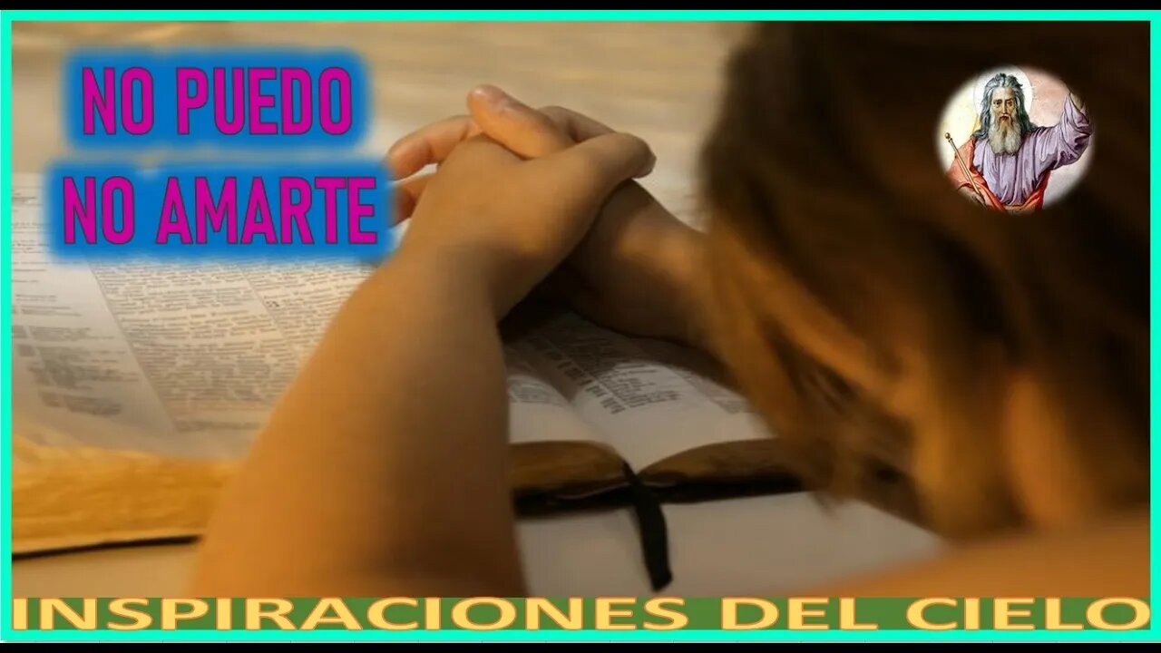 NO PUEDO NO AMARTE - MENSAJE DE DIOS PADRE A INSPIRACIONES DEL CIELO 28JUL22