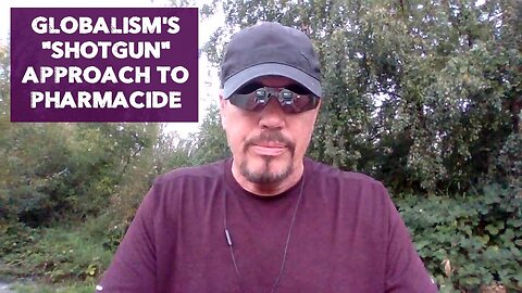 GLOBALISM'S "SHOTGUN" APPROACH TO PHARMACIDE