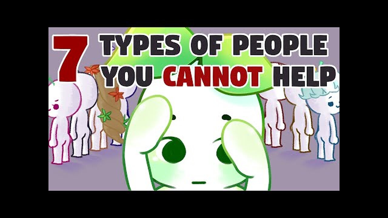 7 Types of People You Can't Help