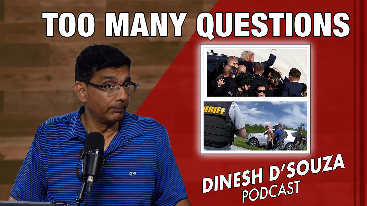 TOO MANY QUESTIONS Dinesh D’Souza Podcast Ep920