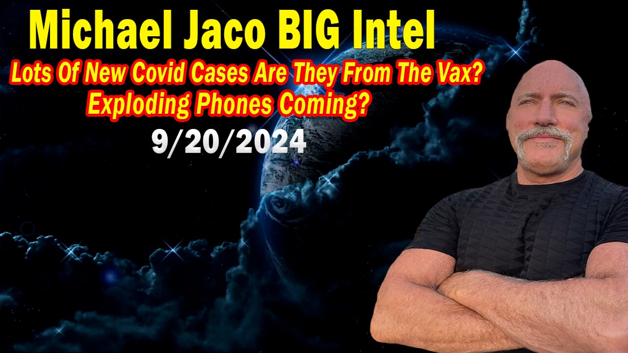 Michael Jaco BIG Intel Sep 20: "Lots Of New Covid Cases Are They From The Vax?"