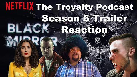 Black Mirror Season 6 Trailer Reaction - The Troyalty Podcast