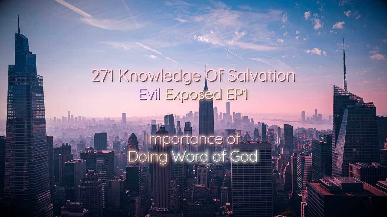 271 Knowledge Of Salvation - Evil Exposed EP1 - Importance of Doing Word of God