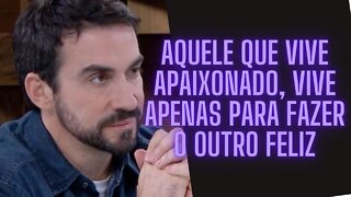 Aquele Que Vive Apaixonado, Vive Apenas Para Fazer O Outro Feliz.