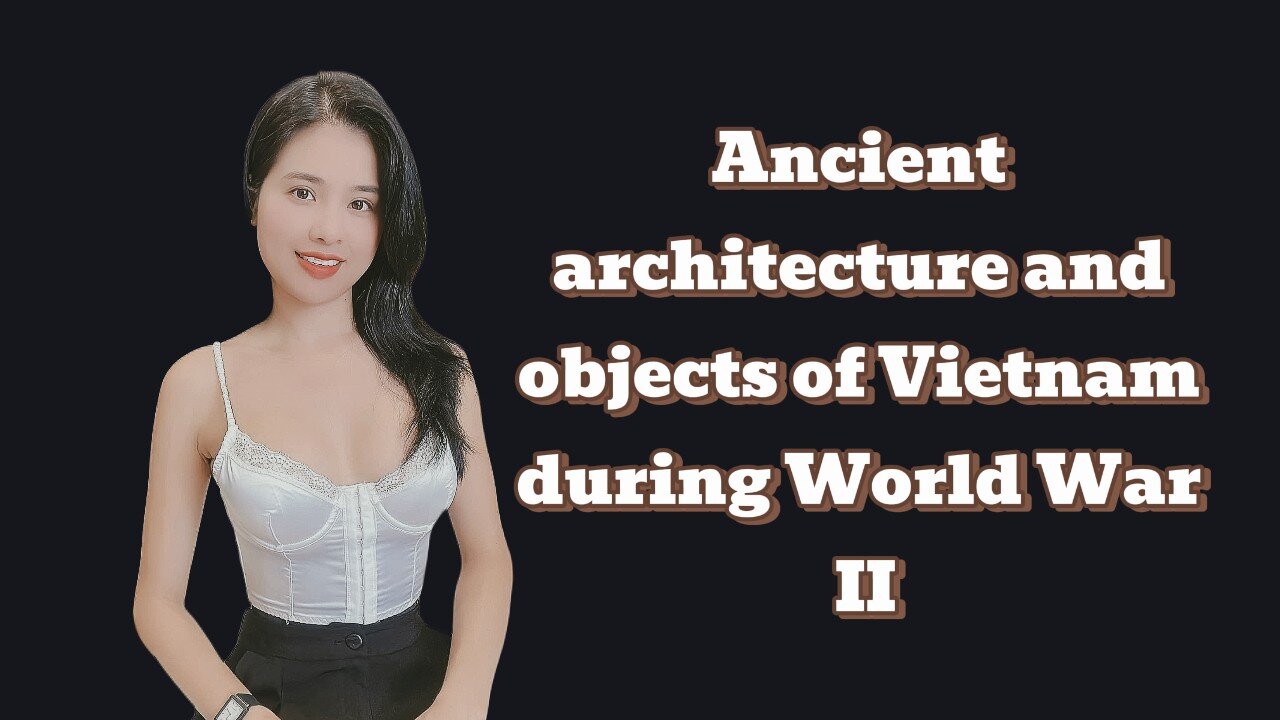 Ancient architecture and objects of Vietnam during World War II