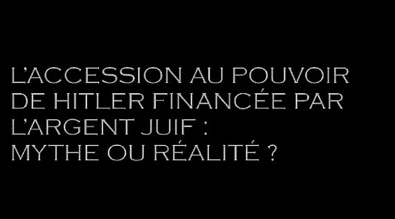 L'ACCESSION AU POUVOIR DE HITLER FINANCÉE PAR L'ARGENT JUIF: MYTHE OU RÉALITÉ ?