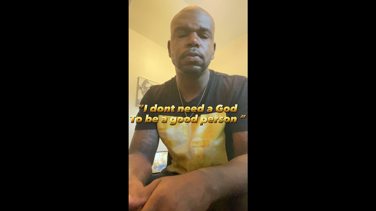 “I don’t need God to be a “good” person”