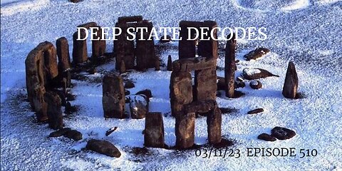 DEEP STATE DECODES 03/11/23 EPISODE 510