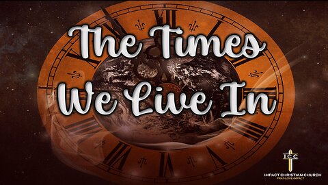 The Times We Live In