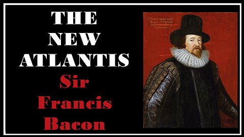 Ancient Lore: The New Atlantis -Sir Francis Bacon