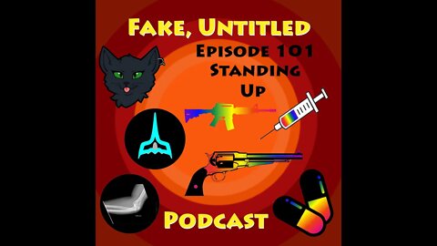 Fake, Untitled Podcast: Episode 101 - Standing Up