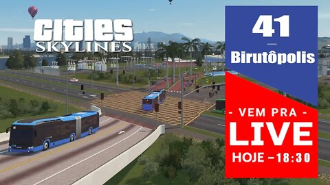 Vem Pra Live! - Cities: Skylines - +BRT +Expansão [ Birutópolis 41]