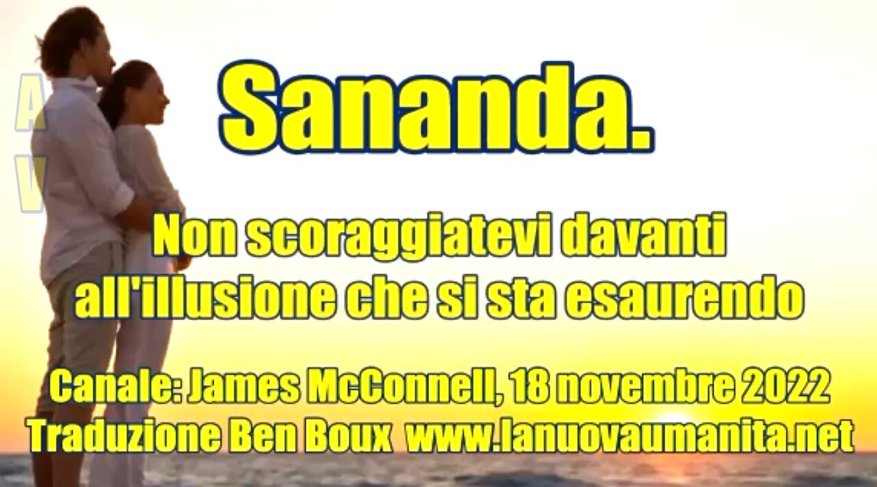 Sananda. Non scoraggiatevi davanti all'illusione che si sta esaurendo.