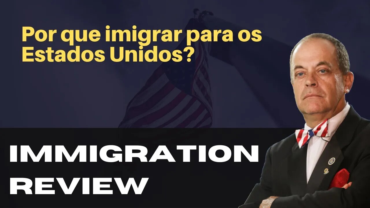 POR QUE IMIGRAR PARA OS ESTADOS UNIDOS? - IMMIGRATION REVIEW