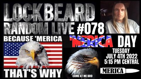 LOCKBEARD RANDOM LIVE #078. 'MERICA DAY