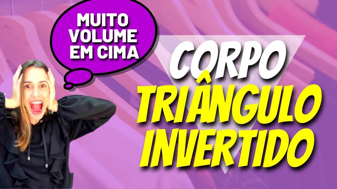 Como Se Vestir Bem - Corpo Triângulo Invertido