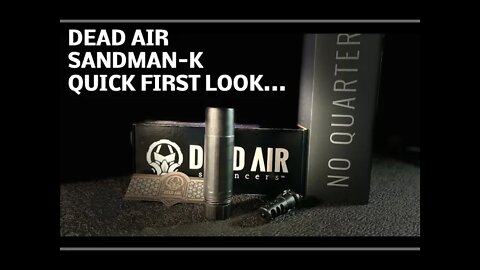 Dead Air Sandman-K, First Quick Look(no shooting)