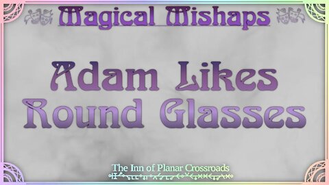 Magical Mishaps: Adam Likes Round Glasses