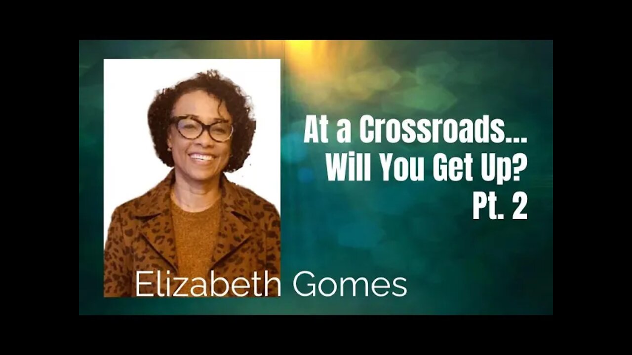 57: Pt. 2 At a Crossroads, Will You Get Up? - Elizabeth Gomes