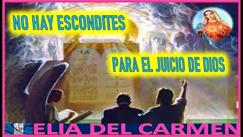 NO HAY ESCONDITE PARA EL JUICIO DE DIOS - MENSAJE DE MARIA SANTISIMA A ELIA DEL CARMEN