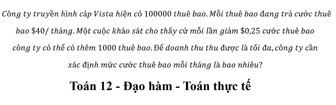 Toán 12: Công ty truyền hình cáp Vista hiện có 100000 thuê bao.Mỗi thuê bao đang trả cước thuê