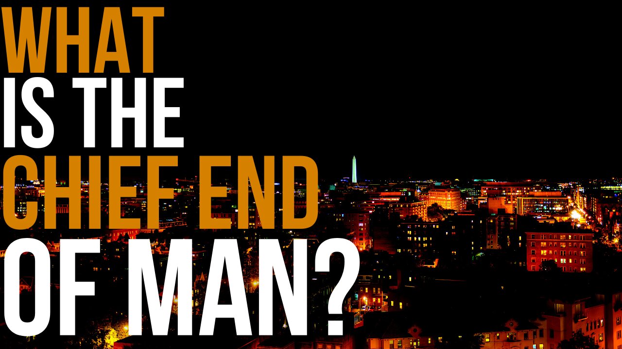 What is the chief end of Man?