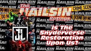 The Nailsin Ratings: Is The Snyderverse Restoration Upon Us?!