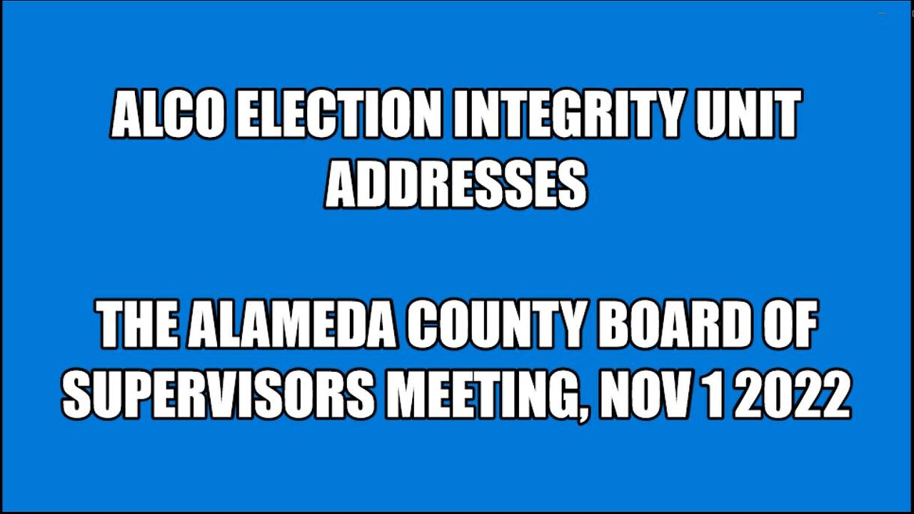 AC Election Integrity Comments to AC Board of Supervisors 11/01/2022