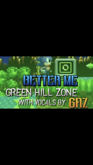 “Better Me” Green Hill Zone retry (Sonic 1) PARODY song w. VOCALS
