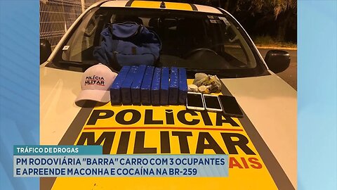 Tráfico de Drogas: PM Rodoviária Barra Carro com 3 Ocupantes e Apreende Maconha e Cocaína na BR-259.