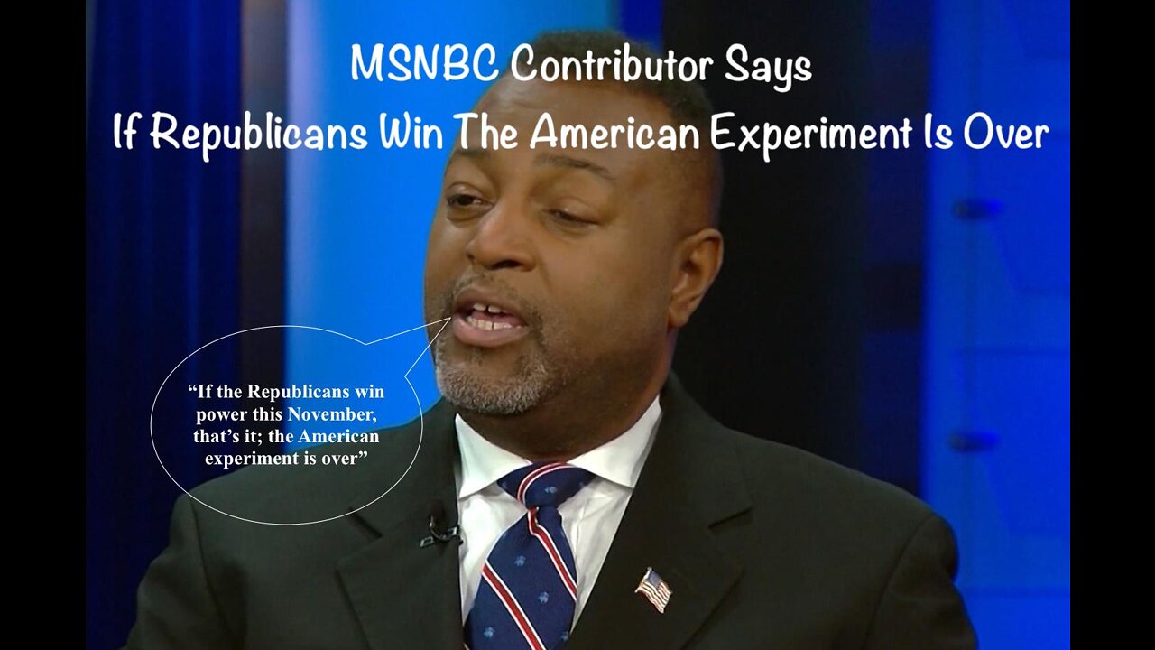 MSNBC Contributor Says If Republicans Win The American Experiment Is Over