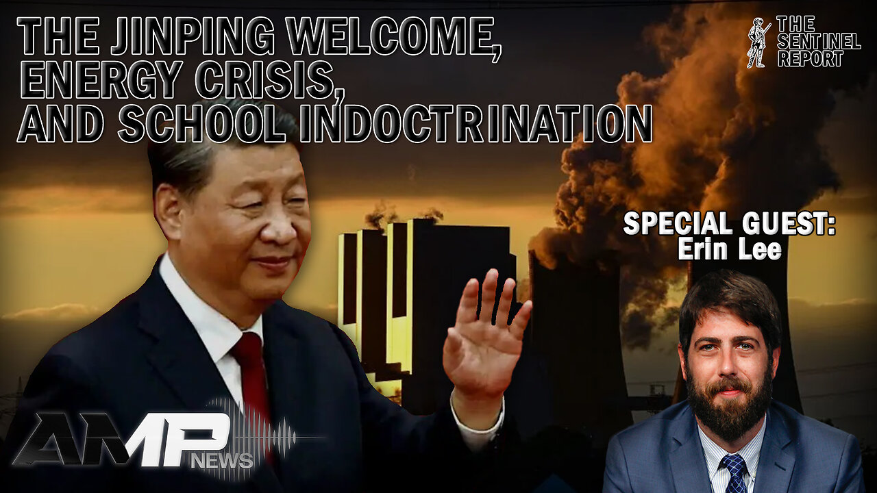 The Jinping Welcome, Energy Crisis, and School Indoctrination | The Sentinel Report Ep. 2