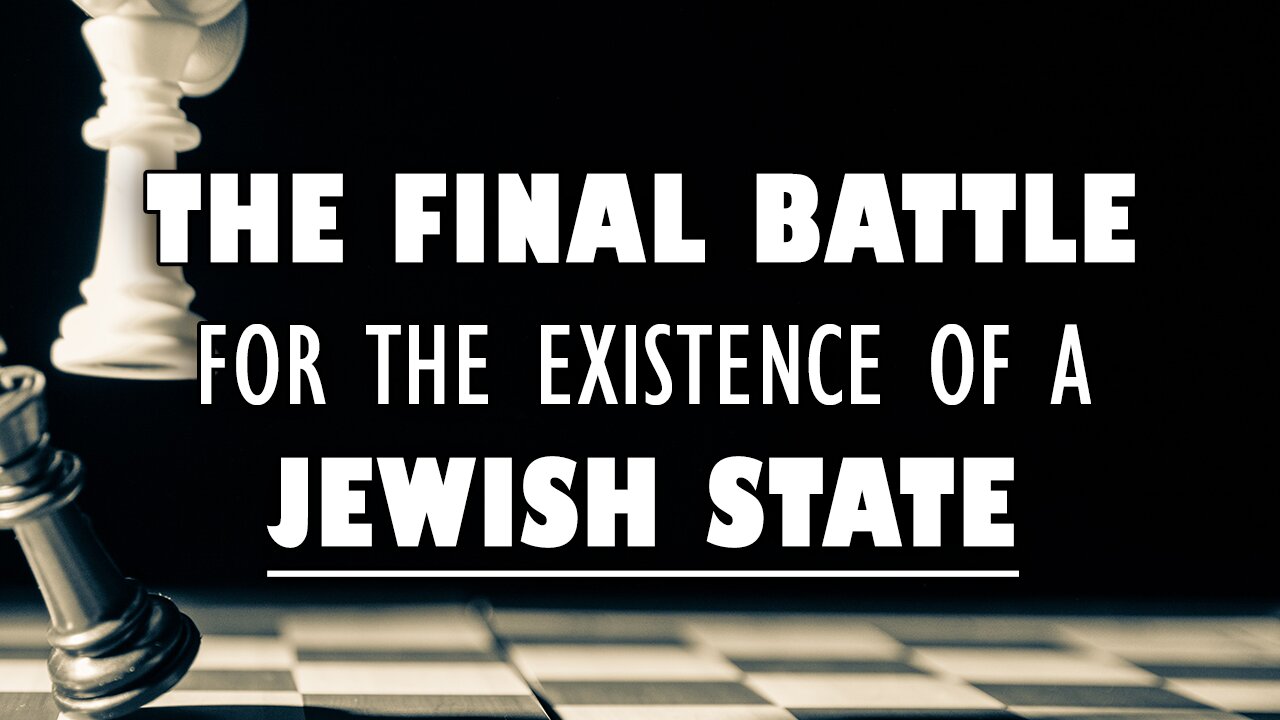 The Final Battle On The Existence Of A Jewish State & Current Events