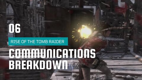 Rise Of The Tomb Raider Walkthrough 6 | Communications Breakdown