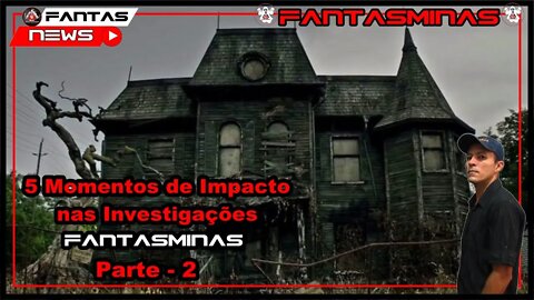 5 Momentos de Impacto nas Investigações FantasMinas - Parte 2