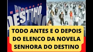 VEJA O ANTES E O DEPOIS DO ELENCO DA NOVELA SENHORA DO DESTINO, CONFIRA