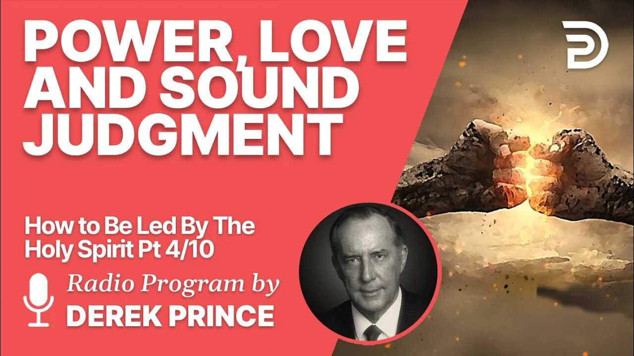 How To Be Led By The Holy Spirit Pt 4 of 10 - Power, Love and Sound Judgment - Derek Prince