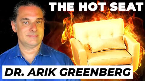 THE HOT SEAT with Dr. Arik Greenberg!