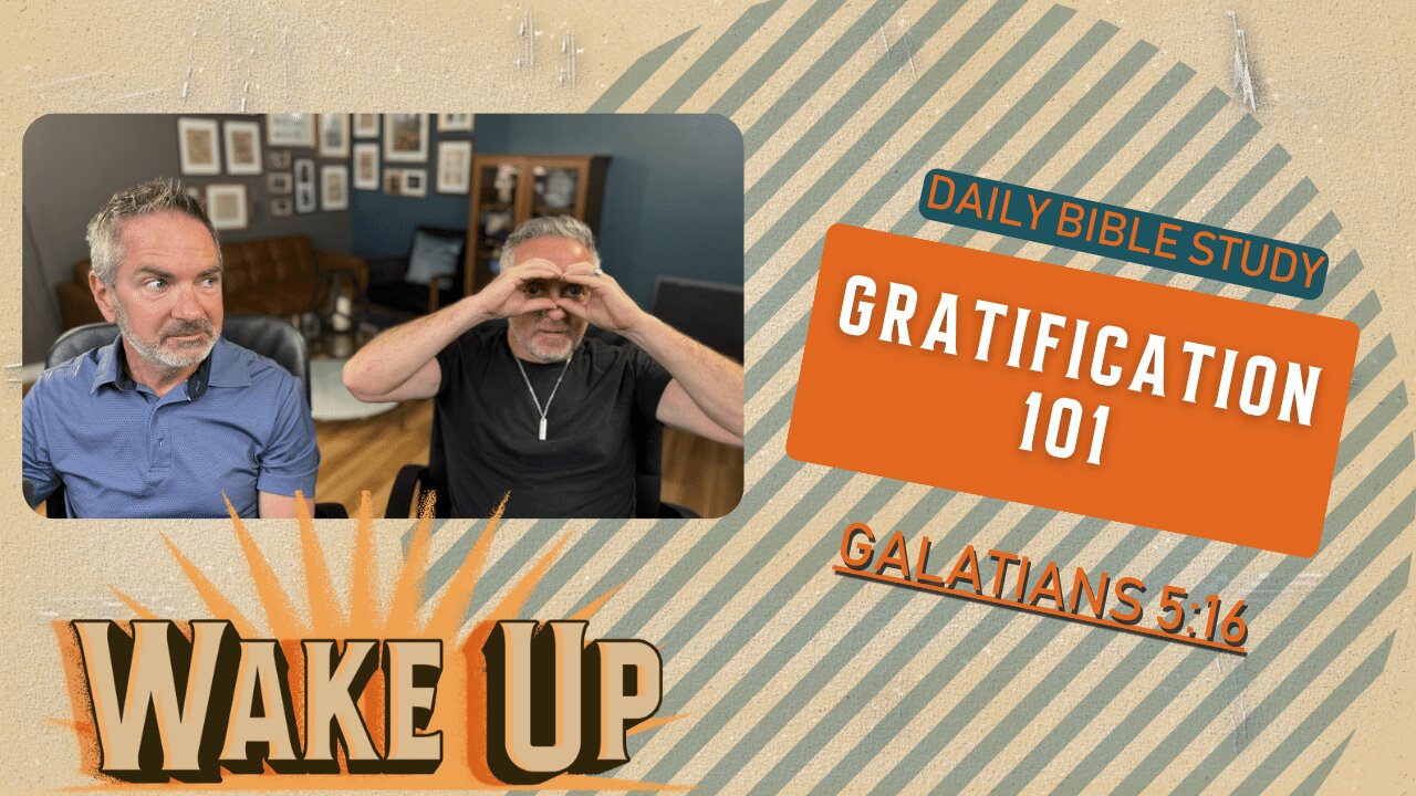 WakeUp Daily Devotional | Gratification 101 | Galatians 5:16